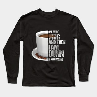 One More Mug And Then I_m Dunn Funny Coffee T-Shir Long Sleeve T-Shirt